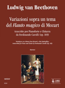 Beethoven, Ludwig van : Variazioni sopra un tema del “Flauto Magico” di Mozart trascritte da Ferdinando Carulli (Op. 169) per Pianoforte e Chitarra Beethoven, Ludwig van : Variazioni sopra un tema del “Flauto Magico” di Mozart trascritte da Ferdinando Carulli (Op. 169) per Pianoforte e Chitarra