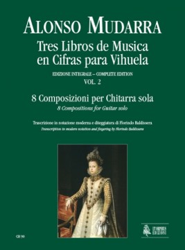 Mudarra, Alonso : Tres Libros de Musica en Cifras para Vihuela (Sevilla 1546) - Vol. 2: 8 Compositions for Guitar solo (Book 1, Part 2)