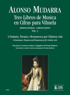Mudarra, Alonso : Tres Libros de Musica en Cifras para Vihuela (Sevilla 1546) - Vol. 3: 4 Fantasias, Pavana and Romanesca for Guitar solo (Book 1, Part 3) Mudarra, Alonso : Tres Libros de Musica en Cifras para Vihuela (Sevilla 1546) - Vol. 3: 4 Fantasias, Pavana and Romanesca for Guitar solo (Book 1, Part 3)