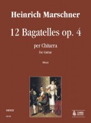 Marschner, Heinrich : 12 Bagatelles Op. 4 for Guitar Marschner, Heinrich : 12 Bagatelles Op. 4 for Guitar