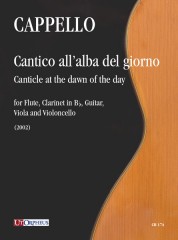 Cappello, Flavio : Cantico all’alba del giorno (Canticle at the dawn of the day) for Flute, Clarinet in B flat, Guitar, Viola and Violoncello (2002)