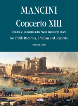 Mancini, Francesco : Concerto No. 13 from the 24 Concertos in the Naples manuscript (1725) for Treble Recorder (Flute), 2 Violins and Continuo