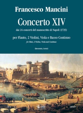 Mancini, Francesco : Concerto XIV dai 24 Concerti del manoscritto di Napoli (1725) per Flauto, 2 Violini, Viola e Basso Continuo
