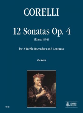 Corelli, Arcangelo : 12 Sonatas Op. 4 for 2 Treble Recorders and Continuo Corelli, Arcangelo : 12 Sonatas Op. 4 for 2 Treble Recorders and Continuo