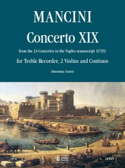 Mancini, Francesco : Concerto No. 19 from the 24 Concertos in the Naples manuscript (1725) for Treble Recorder (Flute), 2 Violins and Continuo Mancini, Francesco : Concerto No. 19 from the 24 Concertos in the Naples manuscript (1725) for Treble Recorder (Flute), 2 Violins and Continuo