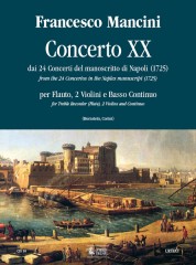 Mancini, Francesco : Concerto No. 20 from the 24 Concertos in the Naples manuscript (1725) for Treble Recorder (Flute), 2 Violins and Continuo Mancini, Francesco : Concerto No. 20 from the 24 Concertos in the Naples manuscript (1725) for Treble Recorder (Flute), 2 Violins and Continuo