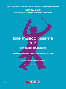 Spaggiari, Gabrielangela : Fare musica insieme N. 2 per gruppi strumentali. Esperienze per interpretare e inventare la musica Spaggiari, Gabrielangela : Fare musica insieme N. 2 per gruppi strumentali. Esperienze per interpretare e inventare la musica