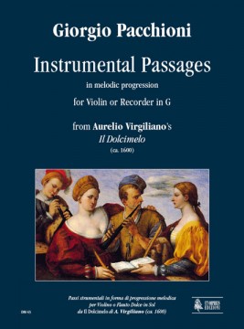 Pacchioni, Giorgio : Instrumental Passages in melodic progression from Aurelio Virgiliano’s “Il Dolcimelo” (ca. 1600) for Violin or Recorder in G Pacchioni, Giorgio : Instrumental Passages in melodic progression from Aurelio Virgiliano’s “Il Dolcimelo” (ca. 1600) for Violin or Recorder in G