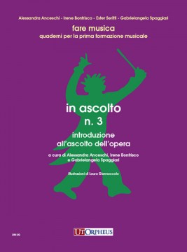 Anceschi, Alessandra - Bonfrisco, Irene - Spaggiari, Gabrielangela : In ascolto N. 3. Introduzione all’ascolto dell’opera