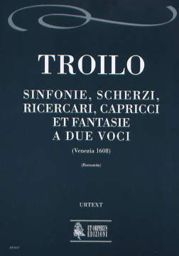 Troilo, Antonio : Sinfonie, Scherzi, Ricercari, Capricci et Fantasie a due voci (Venezia 1608)