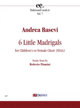 Basevi, Andrea : 6 piccoli Madrigali per Coro di voci bianche o Coro femminile (SSAA) Basevi, Andrea : 6 piccoli Madrigali per Coro di voci bianche o Coro femminile (SSAA)