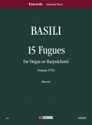 Basili, Andrea : 15 Fugues (Venezia 1776) for Organ or Harpsichord Basili, Andrea : 15 Fugues (Venezia 1776) for Organ or Harpsichord