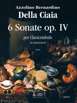 Della Ciaia, Azzolino Bernardino : 6 Sonatas Op. IV (Roma 1727) for Harpsichord Della Ciaia, Azzolino Bernardino : 6 Sonatas Op. IV (Roma 1727) for Harpsichord