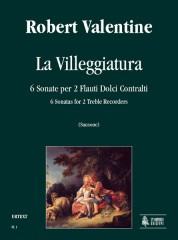 Valentine, Robert : La Villeggiatura. 6 Sonatas for 2 Treble Recorders