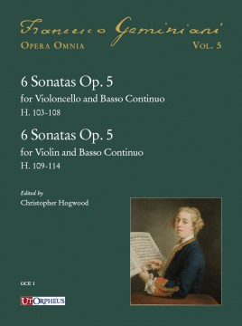 Geminiani, Francesco : 6 Sonatas Op. 5 for Violoncello and Basso Continuo (H. 103-108) - 6 Sonatas Op. 5 for Violin and Basso Continuo (H. 109-114) Geminiani, Francesco : 6 Sonatas Op. 5 for Violoncello and Basso Continuo (H. 103-108) - 6 Sonatas Op. 5 for Violin and Basso Continuo (H. 109-114)
