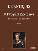 De Antiquis, Giovanni Giacomo : 8 Ricercare a due voci per Flauto Dolce Soprano e Contralto