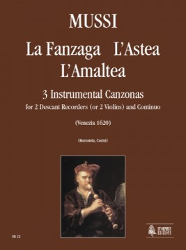 Mussi, Giulio : La Fanzaga, L’Astea, L’Amaltea. 3 Instrumental Canzonas (Venezia 1620) for 2 Descant Recorders (2 Violins) and Continuo