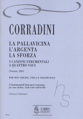 Corradini, Nicolò : La Pallavicina, L’Argenta, La Sforza. 3 Instrumental four-part Canzonas (Venezia 1624) for 2 Violins, Viola and Violoncello