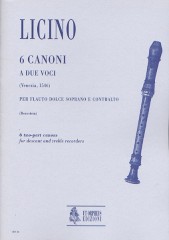 Licino, Agostino : 6 two-part Canons (Venezia 1546) for Descant and Treble Recorder Licino, Agostino : 6 two-part Canons (Venezia 1546) for Descant and Treble Recorder