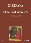 Caresana, Cristoforo : 8 Ricercare a tre per 2 Violini e Viola