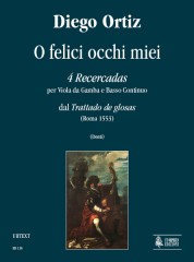 Ortiz, Diego : O felici occhi miei. 4 Recercadas dal “Trattado de glosas” (Roma 1553) per Viola da Gamba e Basso Continuo