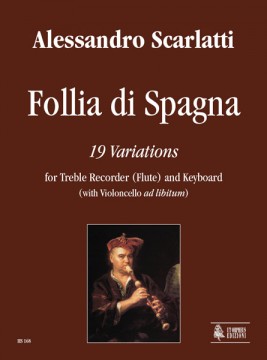 Scarlatti, Alessandro : Follia di Spagna. 19 Variations for Treble Recorder (Flute) and Keyboard (with Violoncello ad libitum) Scarlatti, Alessandro : Follia di Spagna. 19 Variations for Treble Recorder (Flute) and Keyboard (with Violoncello ad libitum)