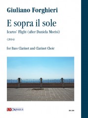 Forghieri, Giuliano : E sopra il sole. Icarus’ Flight (after Daniela Morisi) for Bass Clarinet and Clarinet Choir (2014)