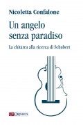 Confalone, Nicoletta : Un angelo senza paradiso. La chitarra alla ricerca di Schubert