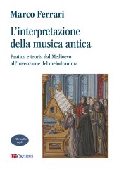 Ferrari, Marco : L’interpretazione della musica antica. Pratica e teoria dal Medioevo all’invenzione del melodramma [+ file audio mp3]