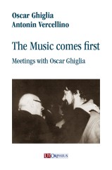 Ghiglia, Oscar - Vercellino, Antonin : The Music comes first. Meetings with Oscar Ghiglia Ghiglia, Oscar - Vercellino, Antonin : The Music comes first. Meetings with Oscar Ghiglia