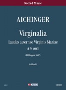 Aichinger, Gregor : Virginalia. Laudes aeternae Virginis Mariae (Dillingen 1607) a 5 voci [Partitura]