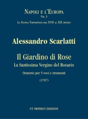 Scarlatti, Alessandro : Il Giardino di Rose - La Santissima Vergine del Rosario. Oratorio for 5 Voices and Instruments (1707) [Score]