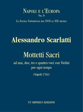 Scarlatti, Alessandro : Mottetti Sacri ad una, due, tre e quattro voci con Violini per ogni tempo (Napoli 1702) [Partitura]