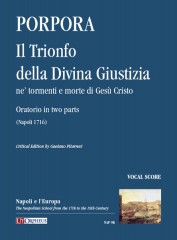 Porpora, Nicola : Il Trionfo della Divina Giustizia ne’ tormenti e morte di Gesù Cristo. Oratorio in two parts (Napoli 1716) [Vocal Score]