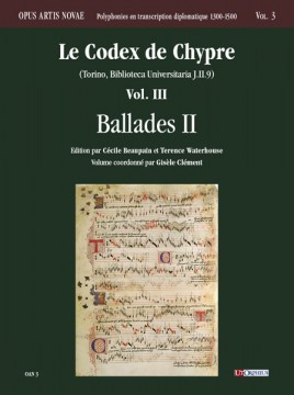Le Codex de Chypre (Torino, Biblioteca Universitaria J.II.9) - Vol. III: Ballades II Le Codex de Chypre (Torino, Biblioteca Universitaria J.II.9) - Vol. III: Ballades II