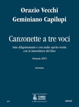 Vecchi, Orazio : Canzonette a tre voci tutte diligentemente e con molto spirito vestite con la intavolatura del liuto (Venezia 1597) for 3 Voices and Lute Vecchi, Orazio : Canzonette a tre voci tutte diligentemente e con molto spirito vestite con la intavolatura del liuto (Venezia 1597) for 3 Voices and Lute