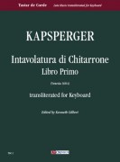 Kapsperger, Giovanni Girolamo : Intavolatura di Chitarrone. Libro Primo (Venezia 1604) transliterated for Keyboard Kapsperger, Giovanni Girolamo : Intavolatura di Chitarrone. Libro Primo (Venezia 1604) transliterated for Keyboard