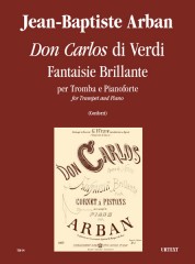 Arban, Jean-Baptiste : Verdi’s “Don Carlos”. Fantaisie Brillante for Trumpet and Piano