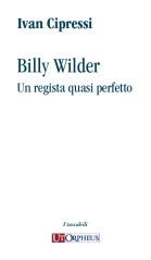 Cipressi, Ivan : Billy Wilder. Un regista quasi perfetto