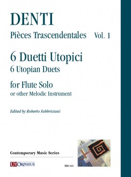 Denti, Carlo : Pièces Trascendentales Vol. 1: 6 Utopian Duets for Flute Solo or other Melodic Instrument Denti, Carlo : Pièces Trascendentales Vol. 1: 6 Utopian Duets for Flute Solo or other Melodic Instrument
