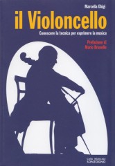 Ghigi, Marcella : Il violoncello. Conoscere la tecnica per esprimere la musica