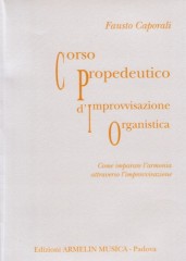 Caporali, Fausto : Corso propedeutico d’improvvisazione organistica. Come imparare l’armonia attraverso l’improvvisazione