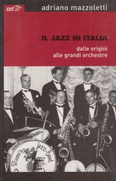 Mazzoletti, Adriano : Il jazz in Italia dalle origini alle grandi orchestre