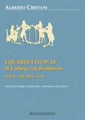 Cristani, Alberto : I quartetti op. 18 di Ludwig van Beethoven. Analisi formale, strutturale, armonica ed estetica. Vol. 3 (Analisi dei quartetti op. 18 n. 5 e 6)
