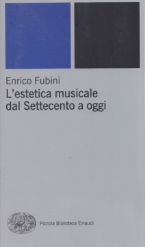 Fubini, Enrico : L’estetica musicale dal Settecento a oggi