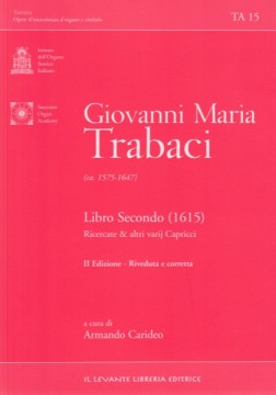Trabaci, Giovanni Maria  : Libro Secondo (1615), Ricercate & altri varij Capricci, per Organo