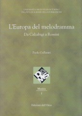 Gallarati, Paolo : L’Europa del melodramma. Da Calzabigi a Rossini