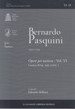 Pasquini, Bernardo : Opere per tastiera, vol. VI: London, Bl Ms. Add. 31501, I (Bellotti)