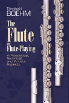 Boehm, T. : The Flute and Flute Playing in Acoustical, Technical, and Artistic Aspects (Miller)
