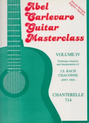 Carlevaro, Abel : Guitar Masterclass. Volume 4. Technique, Analysis and Interpretation of: J.S. Bach - Chaconne (BWV 1004)